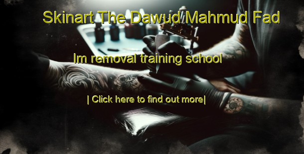 Skinart The Dawud Mahmud Fad Im removal training school-United Kingdom