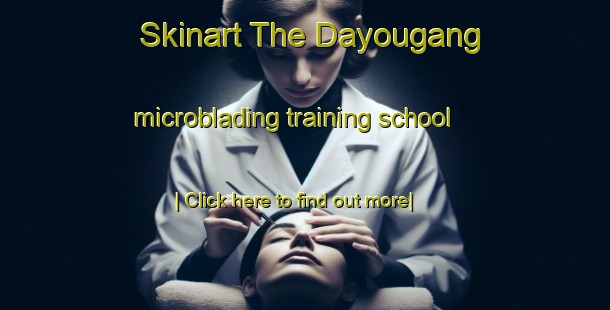 Skinart The Dayougang microblading training school-United Kingdom