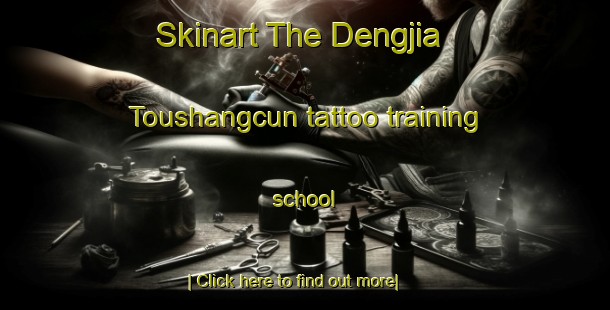 Skinart The Dengjia Toushangcun tattoo training school-United Kingdom