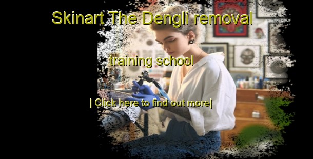 Skinart The Dengli removal training school-United Kingdom