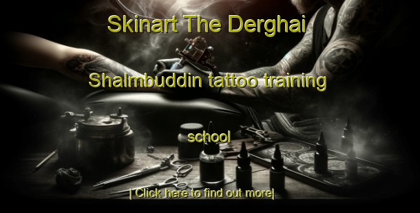 Skinart The Derghai Shalmbuddin tattoo training school-United Kingdom