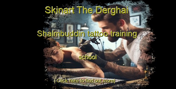 Skinart The Derghai Shalmbuddin tattoo training school-United Kingdom