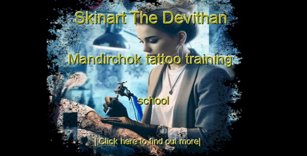 Skinart The Devithan Mandirchok tattoo training school-United Kingdom