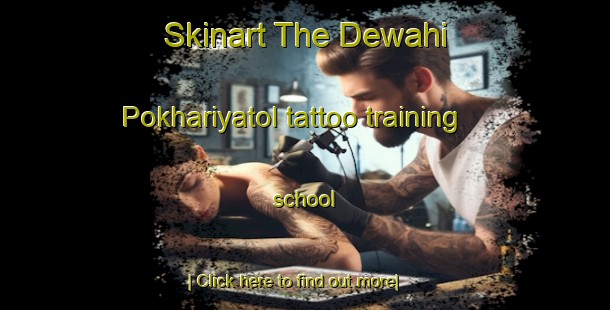 Skinart The Dewahi Pokhariyatol tattoo training school-United Kingdom