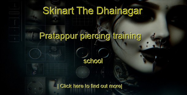 Skinart The Dhainagar Pratappur piercing training school-United Kingdom