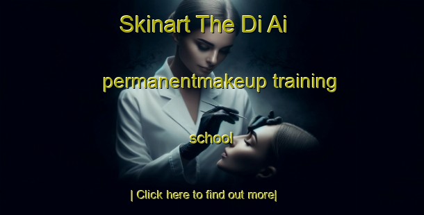 Skinart The Di Ai permanentmakeup training school-United Kingdom