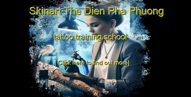 Skinart The Dien Pha Phuong tattoo training school-United Kingdom