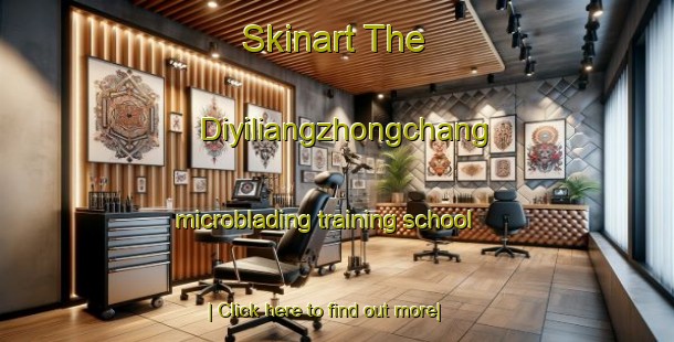 Skinart The Diyiliangzhongchang microblading training school-United Kingdom