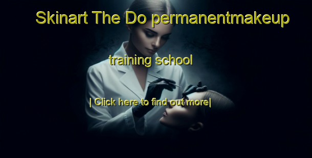 Skinart The Do permanentmakeup training school-United Kingdom