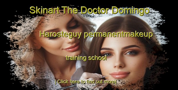 Skinart The Doctor Domingo Harosteguy permanentmakeup training school-United Kingdom