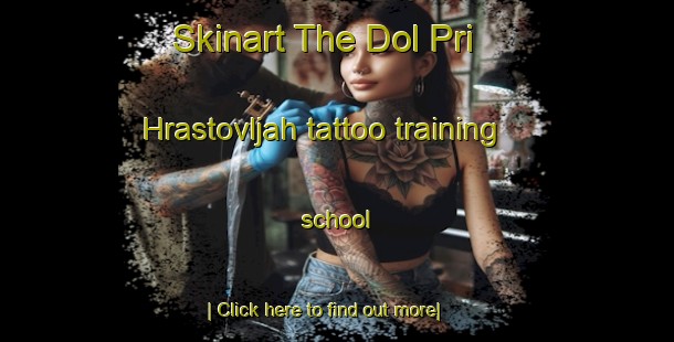 Skinart The Dol Pri Hrastovljah tattoo training school-United Kingdom