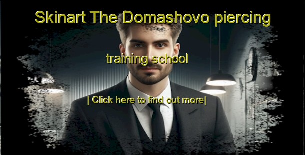 Skinart The Domashovo piercing training school-United Kingdom