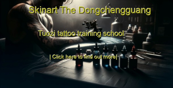 Skinart The Dongchengguang Tuozi tattoo training school-United Kingdom