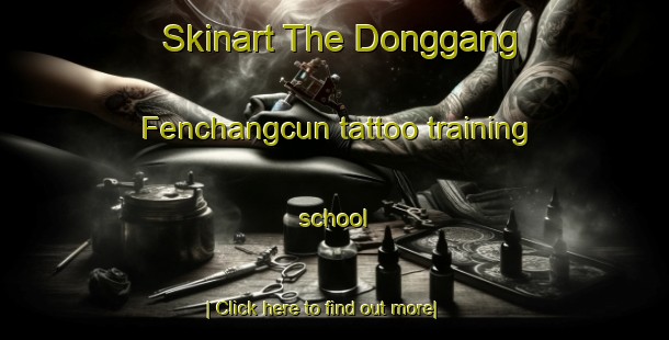 Skinart The Donggang Fenchangcun tattoo training school-United Kingdom