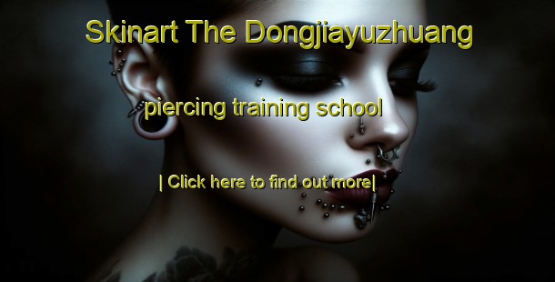 Skinart The Dongjiayuzhuang piercing training school-United Kingdom