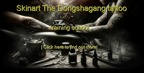 Skinart The Dongshagang tattoo training school-United Kingdom