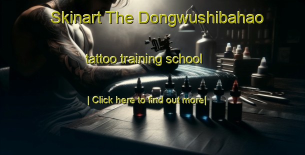 Skinart The Dongwushibahao tattoo training school-United Kingdom