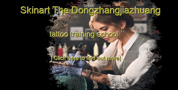 Skinart The Dongzhangjiazhuang tattoo training school-United Kingdom