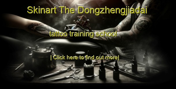 Skinart The Dongzhengjiadai tattoo training school-United Kingdom