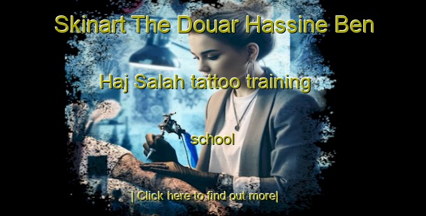 Skinart The Douar Hassine Ben Haj Salah tattoo training school-United Kingdom