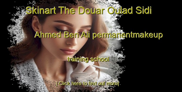 Skinart The Douar Oulad Sidi Ahmed Ben Ali permanentmakeup training school-United Kingdom