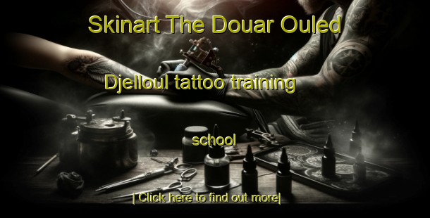 Skinart The Douar Ouled Djelloul tattoo training school-United Kingdom