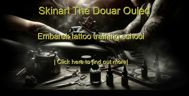 Skinart The Douar Ouled Embarek tattoo training school-United Kingdom