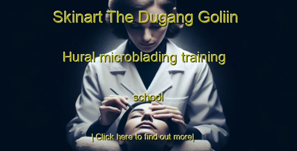 Skinart The Dugang Goliin Hural microblading training school-United Kingdom