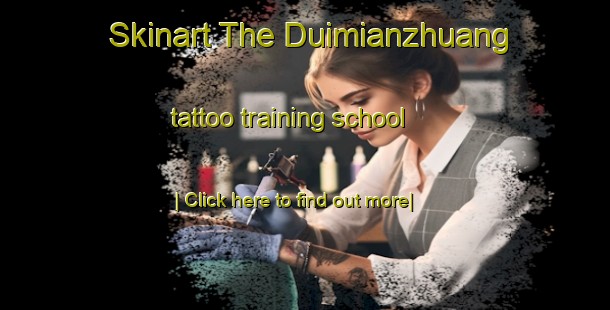 Skinart The Duimianzhuang tattoo training school-United Kingdom