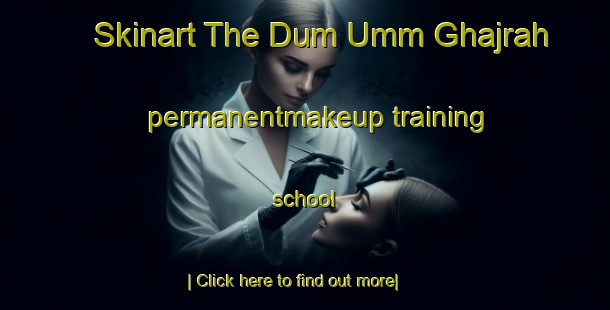 Skinart The Dum Umm Ghajrah permanentmakeup training school-United Kingdom