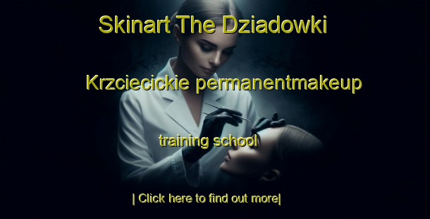 Skinart The Dziadowki Krzciecickie permanentmakeup training school-United Kingdom