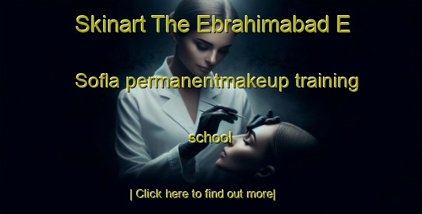 Skinart The Ebrahimabad E Sofla permanentmakeup training school-United Kingdom