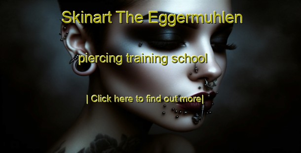 Skinart The Eggermuhlen piercing training school-United Kingdom