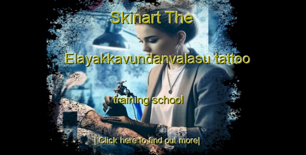 Skinart The Elayakkavundanvalasu tattoo training school-United Kingdom