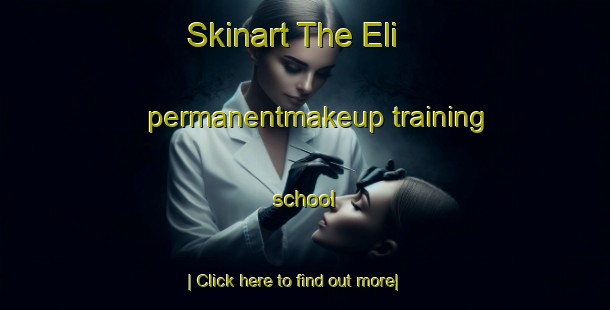 Skinart The Eli permanentmakeup training school-United Kingdom