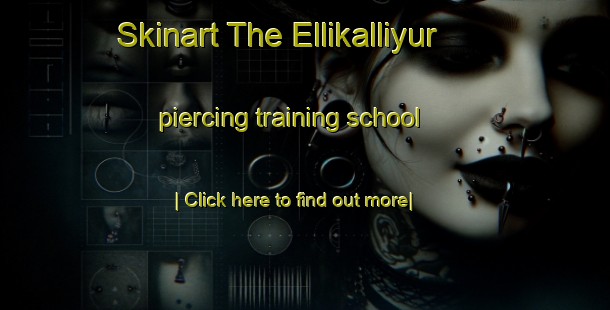 Skinart The Ellikalliyur piercing training school-United Kingdom