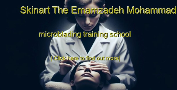 Skinart The Emamzadeh Mohammad microblading training school-United Kingdom