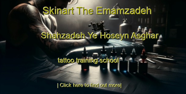 Skinart The Emamzadeh Shahzadeh Ye Hoseyn Asghar tattoo training school-United Kingdom