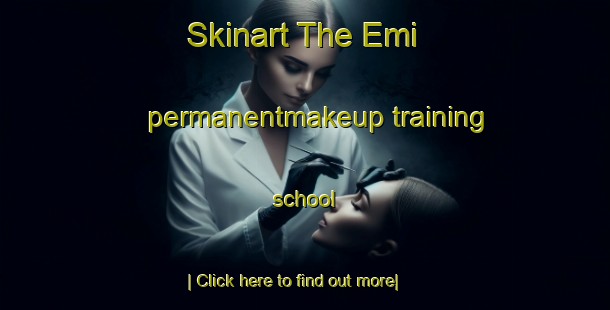 Skinart The Emi permanentmakeup training school-United Kingdom