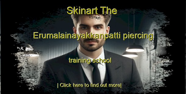 Skinart The Erumalainayakkanpatti piercing training school-United Kingdom