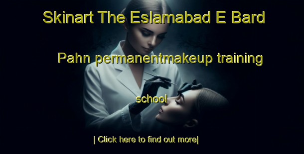 Skinart The Eslamabad E Bard Pahn permanentmakeup training school-United Kingdom