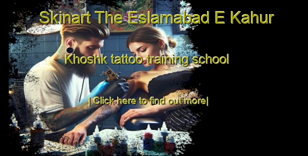 Skinart The Eslamabad E Kahur Khoshk tattoo training school-United Kingdom