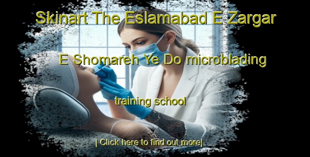 Skinart The Eslamabad E Zargar E Shomareh Ye Do microblading training school-United Kingdom