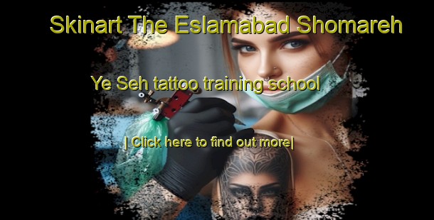 Skinart The Eslamabad Shomareh Ye Seh tattoo training school-United Kingdom