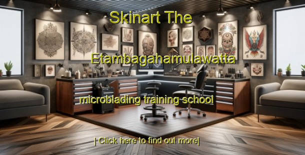 Skinart The Etambagahamulawatta microblading training school-United Kingdom