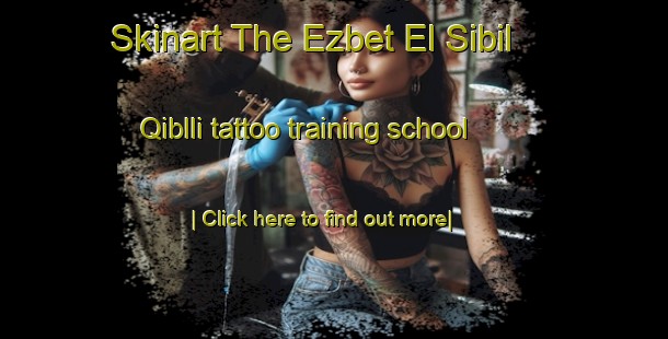 Skinart The Ezbet El Sibil Qiblli tattoo training school-United Kingdom