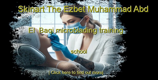 Skinart The Ezbet Muhammad Abd El  Baqi microblading training school-United Kingdom