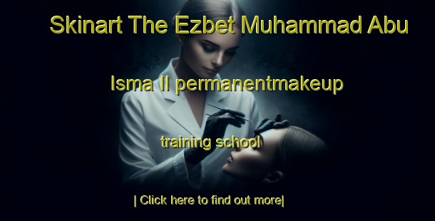 Skinart The Ezbet Muhammad Abu Isma Il permanentmakeup training school-United Kingdom