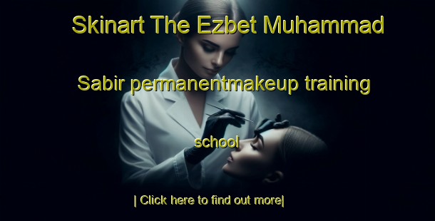 Skinart The Ezbet Muhammad Sabir permanentmakeup training school-United Kingdom