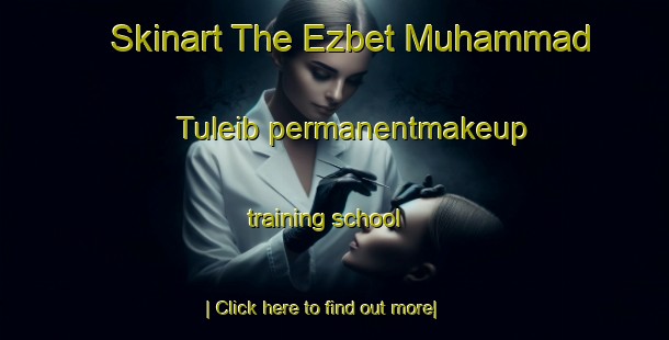 Skinart The Ezbet Muhammad Tuleib permanentmakeup training school-United Kingdom